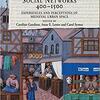 Cities, Texts and Social Networks, 400-1500: Experiences and Perceptions of Medieval Urban Space